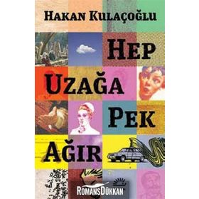 Hep Uzağa Pek Ağır - Hakan Kulaçoğlu
