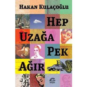 Hep Uzağa Pek Ağır - Hakan Kulaçoğlu