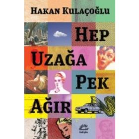 Hep Uzağa Pek Ağır - Hakan Kulaçoğlu