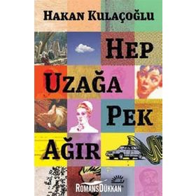 Hep Uzağa Pek Ağır - Hakan Kulaçoğlu