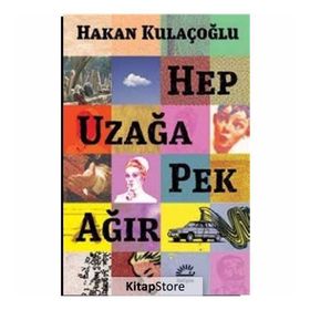 Hep Uzağa Pek Ağır - Hakan Kulaçoğlu