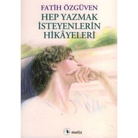 Hep Yazmak İsteyenlerin Hikayeleri / Fatih Özgüven
