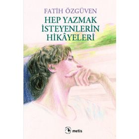Hep Yazmak İsteyenlerin Hikayeleri / Fatih Özgüven
