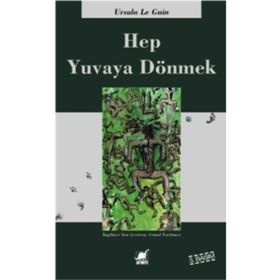 HEP YUVAYA DÖNMEK - URSULA KROEBER LE GUIN (URSULA K. LEGUIN)
