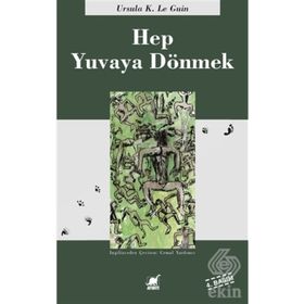 HEP YUVAYA DÖNMEK - URSULA KROEBER LE GUIN (URSULA K. LEGUIN)