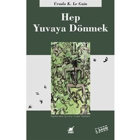 HEP YUVAYA DÖNMEK - URSULA KROEBER LE GUIN (URSULA K. LEGUIN)