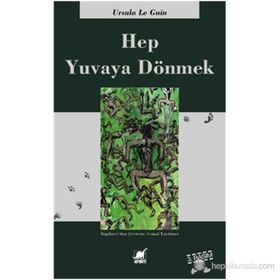 HEP YUVAYA DÖNMEK - URSULA KROEBER LE GUIN (URSULA K. LEGUIN)
