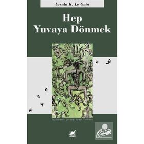 HEP YUVAYA DÖNMEK - URSULA KROEBER LE GUIN (URSULA K. LEGUIN)