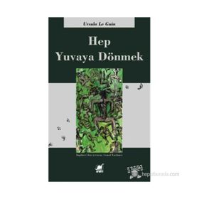 HEP YUVAYA DÖNMEK - URSULA KROEBER LE GUIN (URSULA K. LEGUIN)