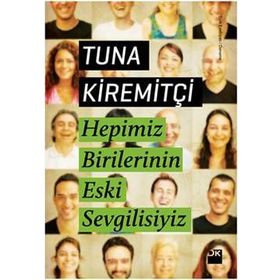 HEPIMIZ BIRILERININ ESKI SEVGILISIYIZ - TUNA KİREMİTÇİ