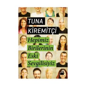 HEPIMIZ BIRILERININ ESKI SEVGILISIYIZ - TUNA KİREMİTÇİ