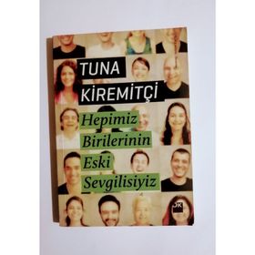 HEPIMIZ BIRILERININ ESKI SEVGILISIYIZ - TUNA KİREMİTÇİ
