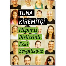 HEPIMIZ BIRILERININ ESKI SEVGILISIYIZ - TUNA KİREMİTÇİ