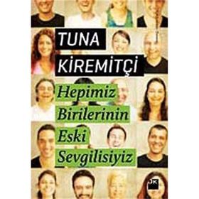 HEPIMIZ BIRILERININ ESKI SEVGILISIYIZ - TUNA KİREMİTÇİ