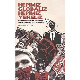 HEPIMIZ GLOBALIZ HEPIMIZ YERELIZ GUTENBERG GALAKSI'DEN ZUCKERBERG GALAKSI'YE - EDIBE SÖZEN