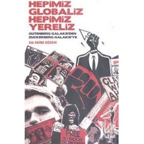 HEPIMIZ GLOBALIZ HEPIMIZ YERELIZ GUTENBERG GALAKSI'DEN ZUCKERBERG GALAKSI'YE - EDIBE SÖZEN