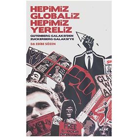 HEPIMIZ GLOBALIZ HEPIMIZ YERELIZ GUTENBERG GALAKSI'DEN ZUCKERBERG GALAKSI'YE - EDIBE SÖZEN