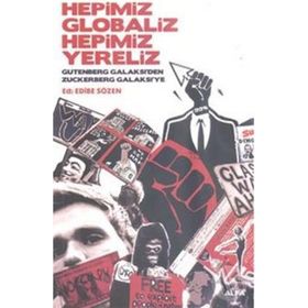 HEPIMIZ GLOBALIZ HEPIMIZ YERELIZ GUTENBERG GALAKSI'DEN ZUCKERBERG GALAKSI'YE - EDIBE SÖZEN