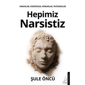 Hepimiz Narsistiz - Şule Öncü