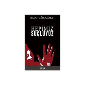 Hepimiz Şuçluyuz - Hasan Gündoğmuş
