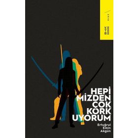 Hepimizden Çok Korkuyorum - Ertuğrul Emin Akgün