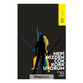 Hepimizden Çok Korkuyorum - Ertuğrul Emin Akgün