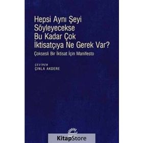 Hepsi Aynı Şeyi Söyleyecekse Bu Kadar Çok İktisatçıya Ne Gerek var? - Kolektif