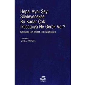 Hepsi Aynı Şeyi Söyleyecekse Bu Kadar Çok İktisatçıya Ne Gerek var? - Kolektif
