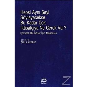 Hepsi Aynı Şeyi Söyleyecekse Bu Kadar Çok İktisatçıya Ne Gerek var? - Kolektif