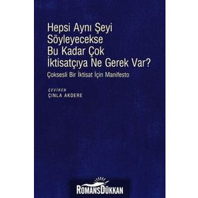 Hepsi Aynı Şeyi Söyleyecekse Bu Kadar Çok İktisatçıya Ne Gerek var? - Kolektif