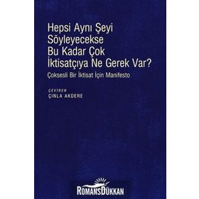 Hepsi Aynı Şeyi Söyleyecekse Bu Kadar Çok İktisatçıya Ne Gerek var? - Kolektif