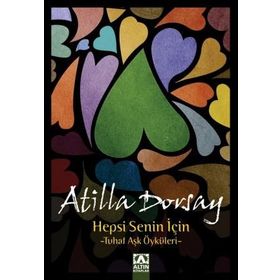 HEPSI SENIN İÇİN TUHAF AŞK ÖYKÜLERİ - ATILLÂ DORSAY