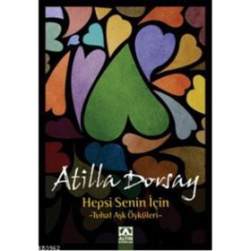 HEPSI SENIN İÇİN TUHAF AŞK ÖYKÜLERİ - ATILLÂ DORSAY