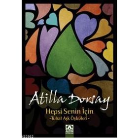 HEPSI SENIN İÇİN TUHAF AŞK ÖYKÜLERİ - ATILLÂ DORSAY