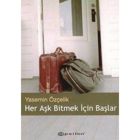HER AŞK BITMEK İÇİN BAŞLAR - YASEMIN ÖZÇELİK
