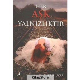 Her Aşk Yalnızlıktır - Şükrü Uyar