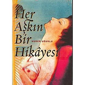 HER AŞKIN BIR HIKAYESI - NURER UĞURLU