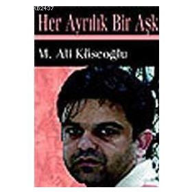 HER AYRILIK BIR AŞK - M. ALI KÖSEOĞLU