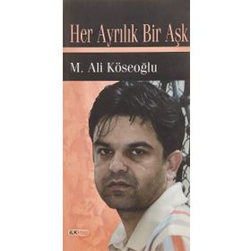 HER AYRILIK BIR AŞK - M. ALI KÖSEOĞLU