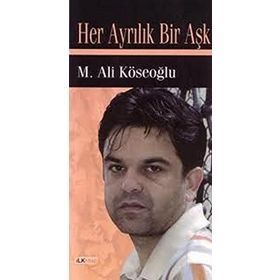 HER AYRILIK BIR AŞK - M. ALI KÖSEOĞLU