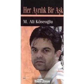 HER AYRILIK BIR AŞK - M. ALI KÖSEOĞLU