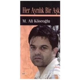 HER AYRILIK BIR AŞK - M. ALI KÖSEOĞLU
