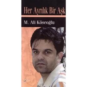 HER AYRILIK BIR AŞK - M. ALI KÖSEOĞLU
