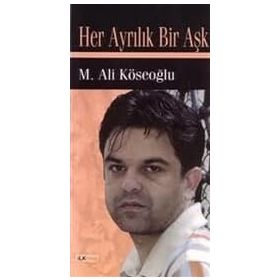 HER AYRILIK BIR AŞK - M. ALI KÖSEOĞLU