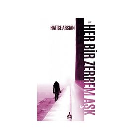 Her Bir Zerrem Aşk Hatice Arslan - Sonçağ Yayınları