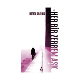Her Bir Zerrem Aşk Hatice Arslan - Sonçağ Yayınları