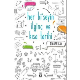 Her Bi’şeyin İlginç ve Kısa Tarihi - Çiğdem Can