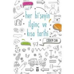 Her Bi’şeyin İlginç ve Kısa Tarihi - Çiğdem Can