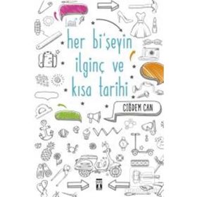 Her Bi’şeyin İlginç ve Kısa Tarihi - Çiğdem Can