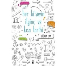 Her Bi’şeyin İlginç ve Kısa Tarihi - Çiğdem Can